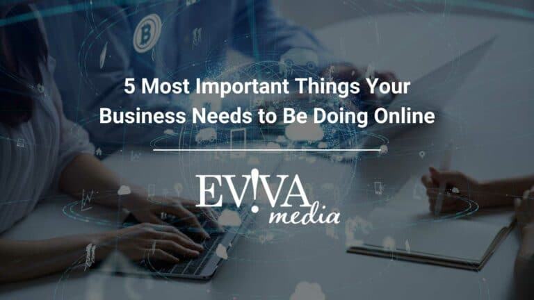 5 Most Important Things Your Business Needs to Be Doing Online