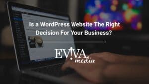 Is a WordPress Website The Right Decision For Your Business?