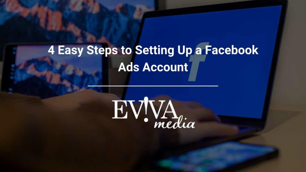 4 Easy Steps to Setting Up a Facebook Ads Account