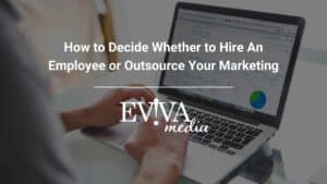 How to Decide Whether to Hire An Employee or Outsource Your Marketing