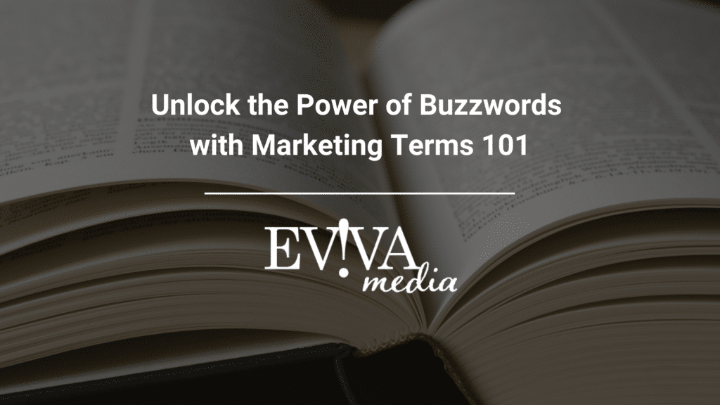 Full Text: Unlock the Power of Buzzwords with Marketing Terms 101 EVIVA media